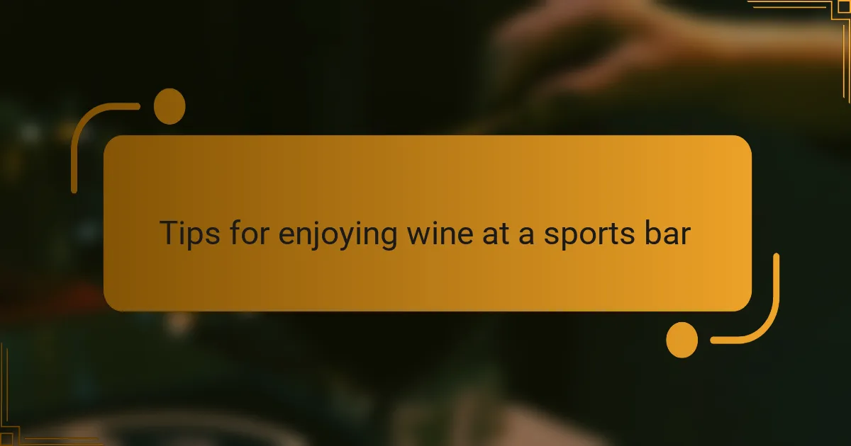 Tips for enjoying wine at a sports bar
