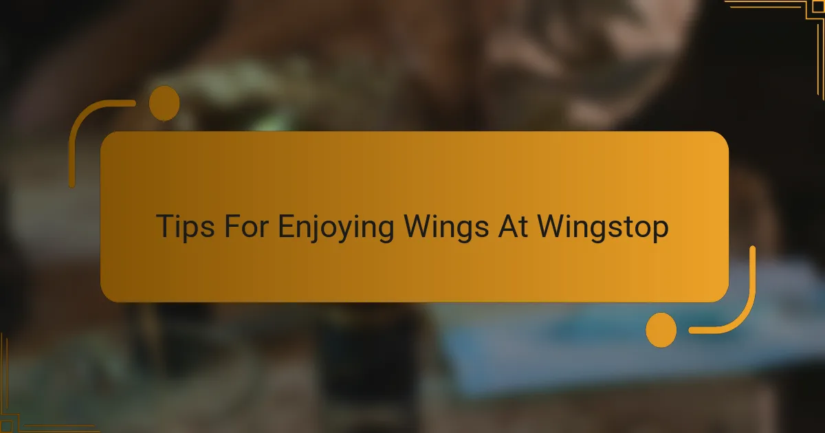 Tips For Enjoying Wings At Wingstop