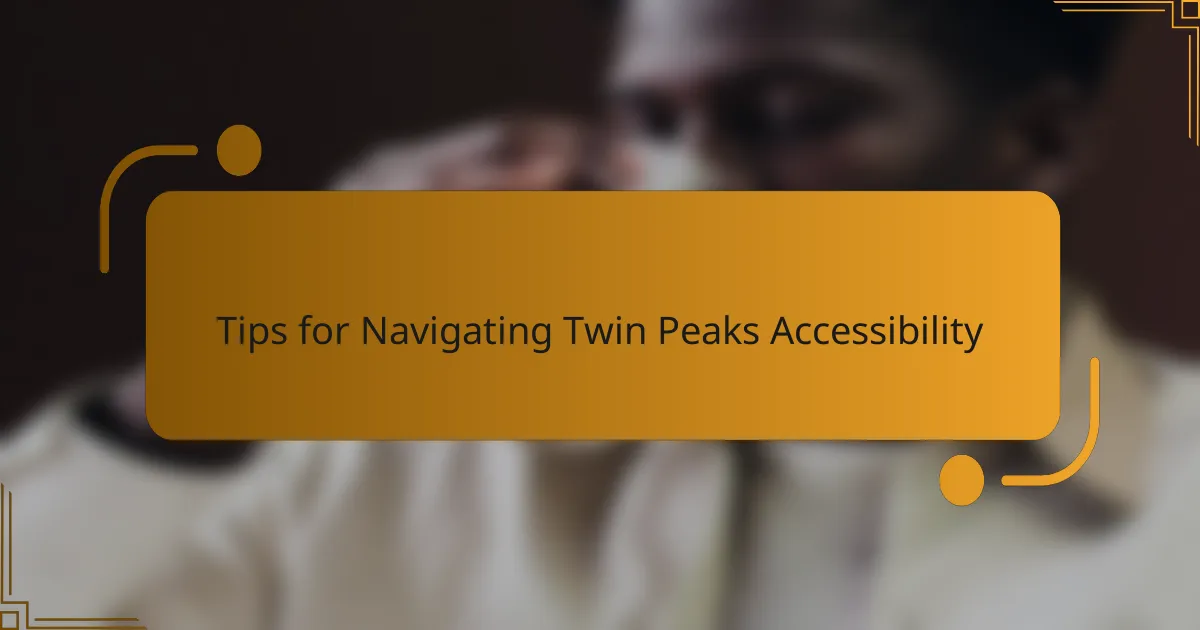 Tips for Navigating Twin Peaks Accessibility