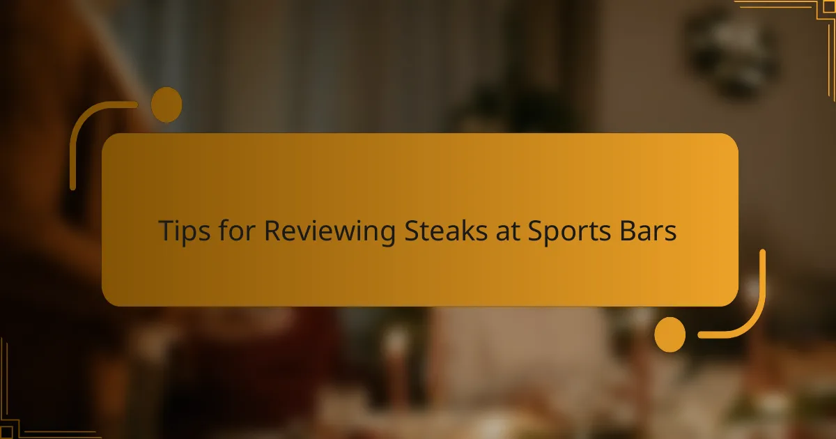 Tips for Reviewing Steaks at Sports Bars