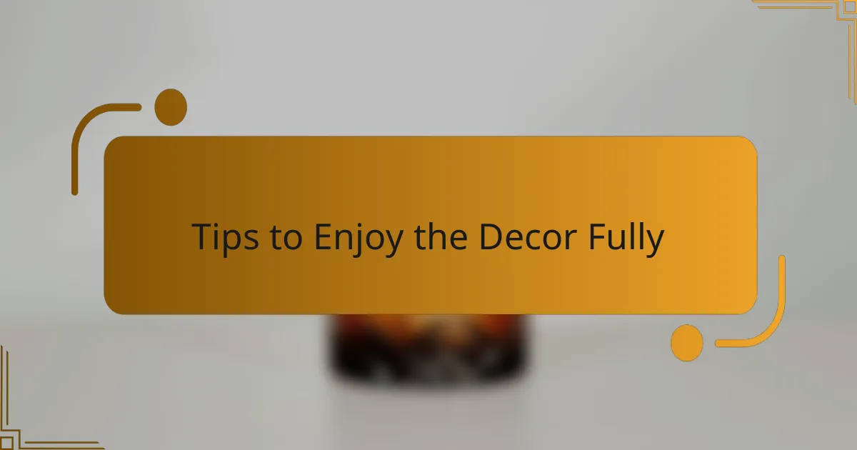 Tips to Enjoy the Decor Fully