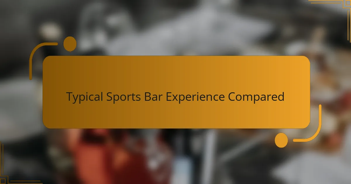 Typical Sports Bar Experience Compared