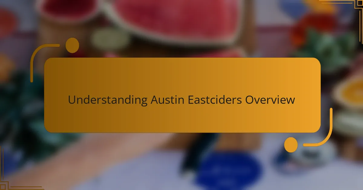 Understanding Austin Eastciders Overview
