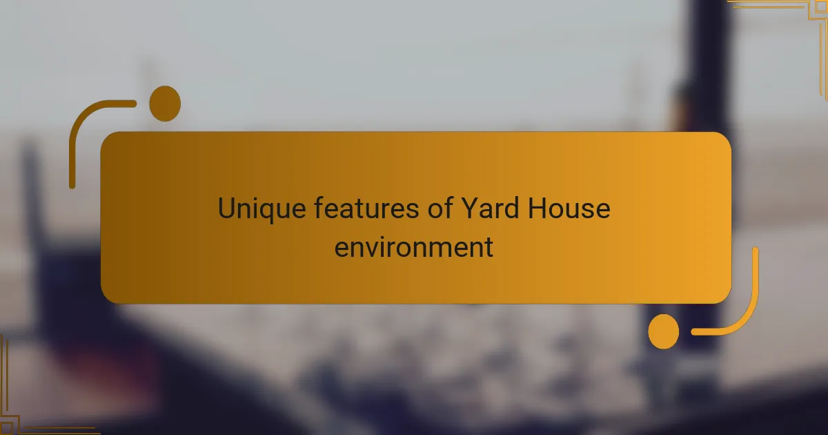 Unique features of Yard House environment